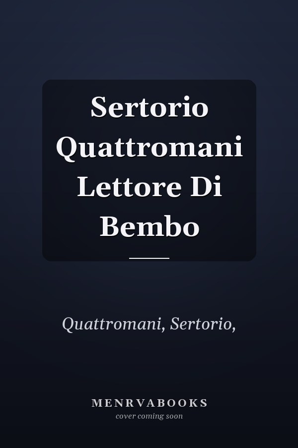 Sertorio Quattromani Lettore Di Bembo