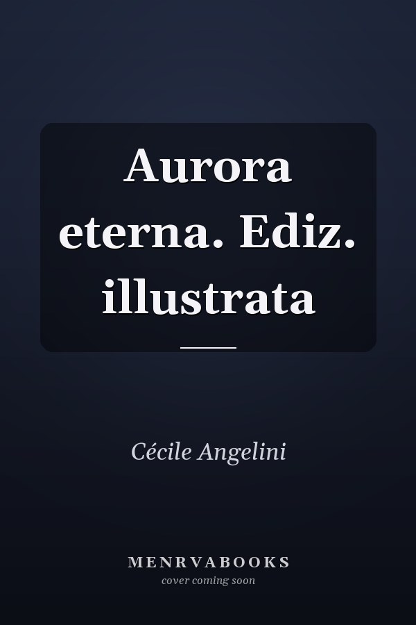 Aurora eterna. Ediz. illustrata