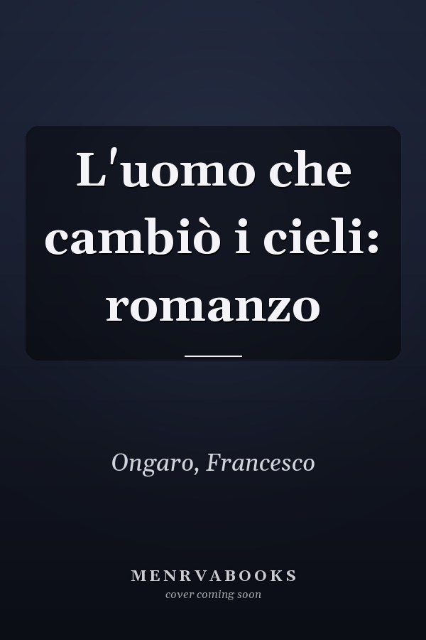 L'uomo che cambiò i cieli: romanzo