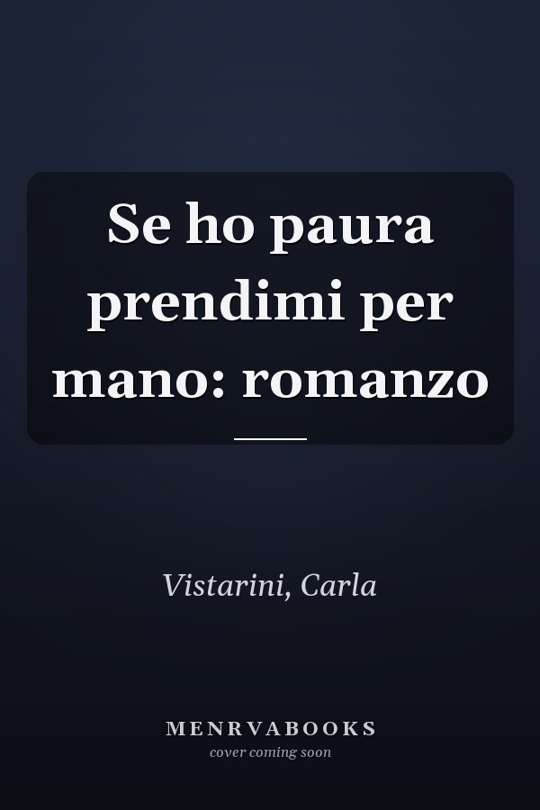Se ho paura prendimi per mano: romanzo