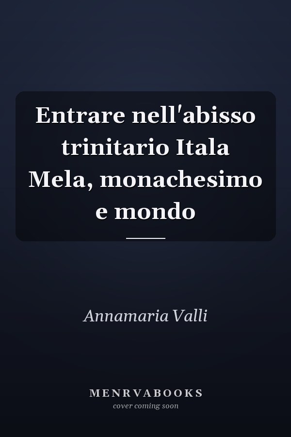 Entrare nell'abisso trinitario Itala Mela, monachesimo e mondo