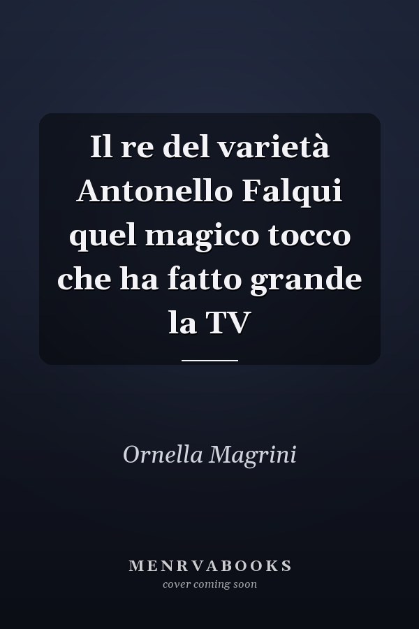 Il re del varietà Antonello Falqui quel magico tocco che ha fatto grande la TV
