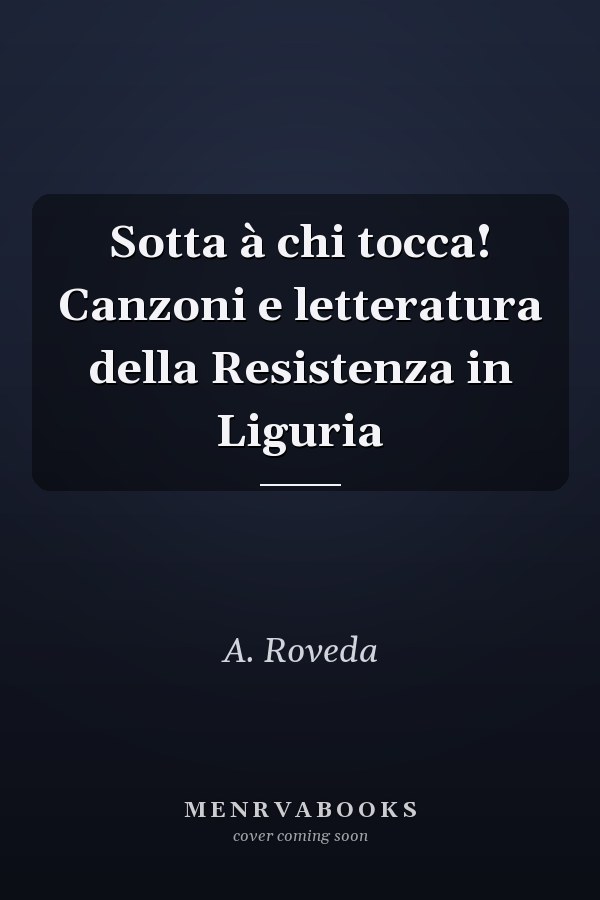Sotta à chi tocca! Canzoni e letteratura della Resistenza in Liguria