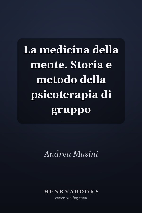 La medicina della mente. Storia e metodo della psicoterapia di gruppo