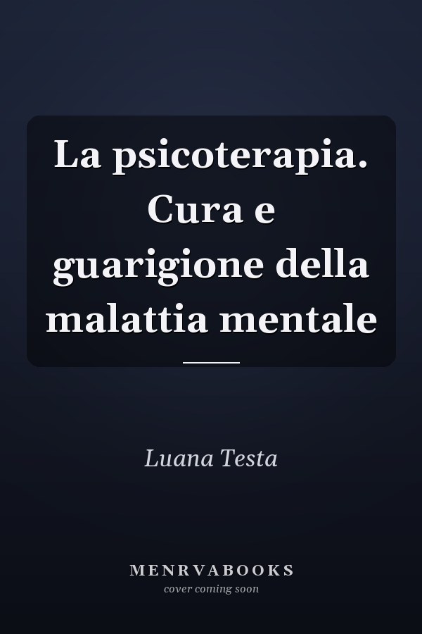 La psicoterapia. Cura e guarigione della malattia mentale