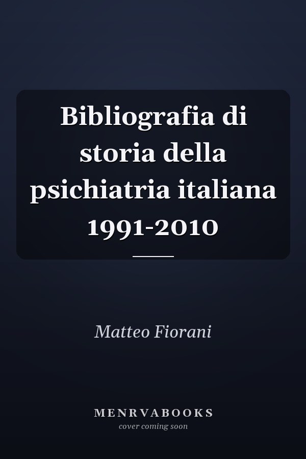 Bibliografia di storia della psichiatria italiana 1991-2010