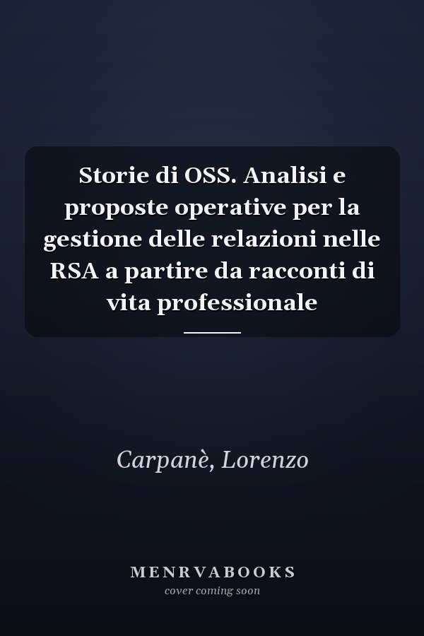 Storie di OSS. Analisi e proposte operative per la gestione delle relazioni nelle RSA a partire da racconti di vita professionale