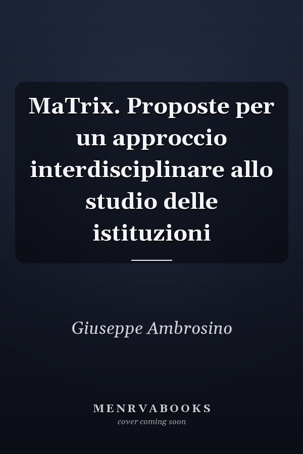 MaTrix. Proposte per un approccio interdisciplinare allo studio delle istituzioni