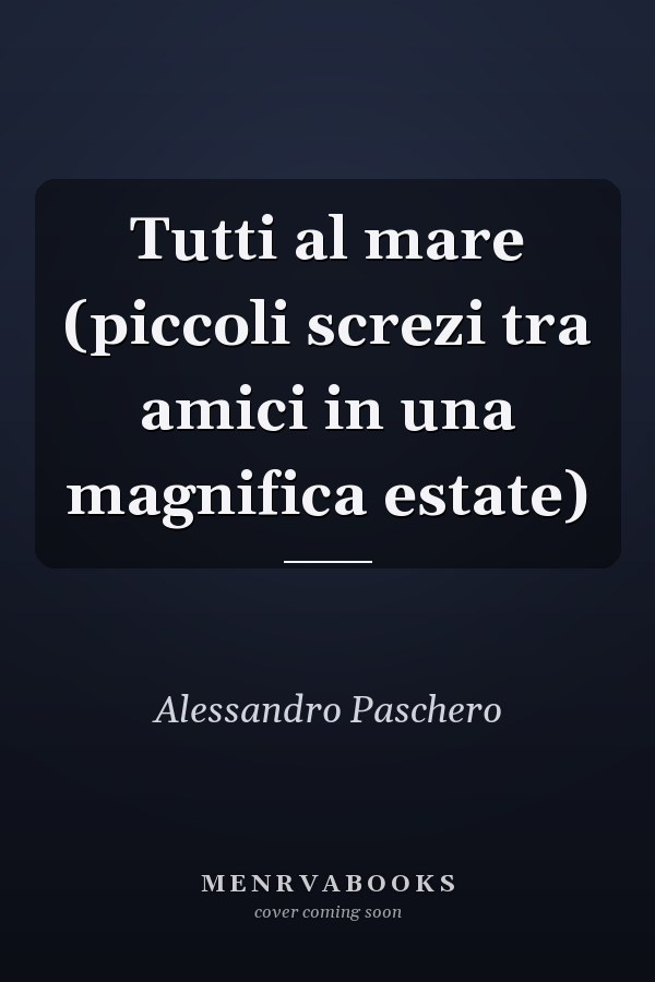 Tutti al mare (piccoli screzi tra amici in una magnifica estate)