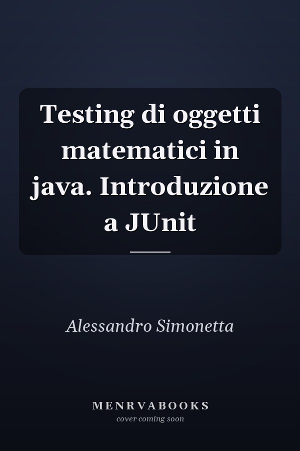 Testing di oggetti matematici in java. Introduzione a JUnit