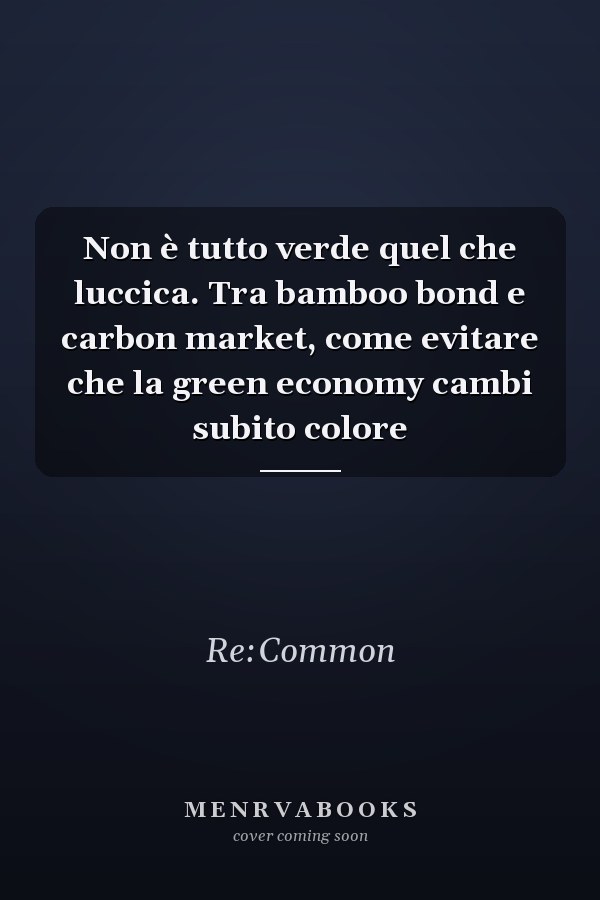 Non è tutto verde quel che luccica. Tra bamboo bond e carbon market, come evitare che la green economy cambi subito colore