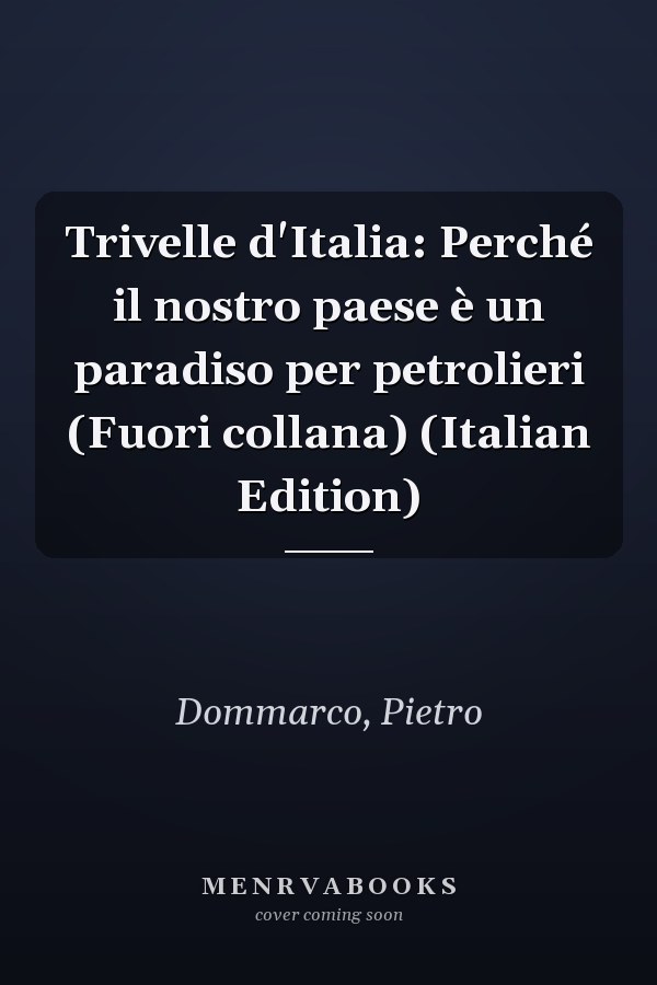 Trivelle d'Italia: Perché il nostro paese è un paradiso per petrolieri (Fuori collana) (Italian Edition)