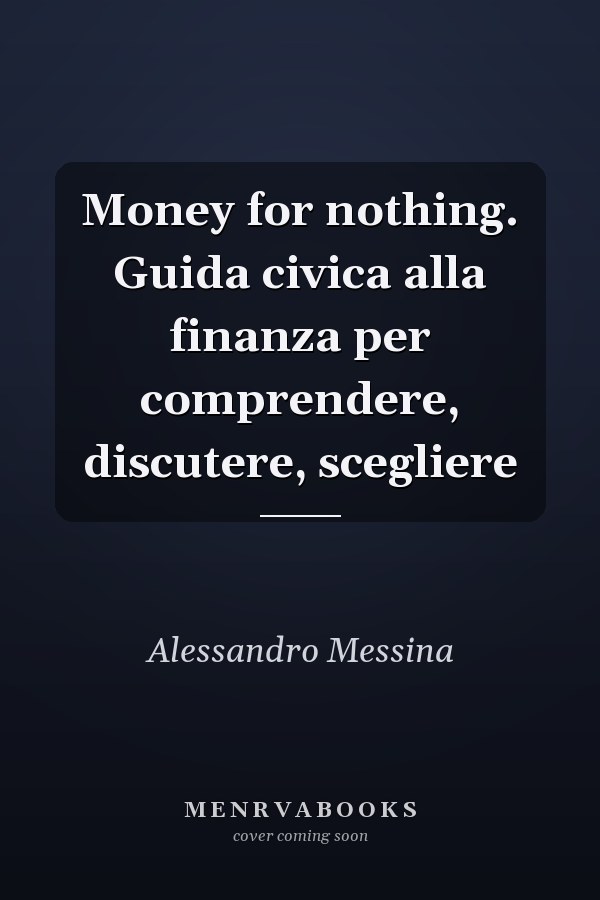 Money for nothing. Guida civica alla finanza per comprendere, discutere, scegliere