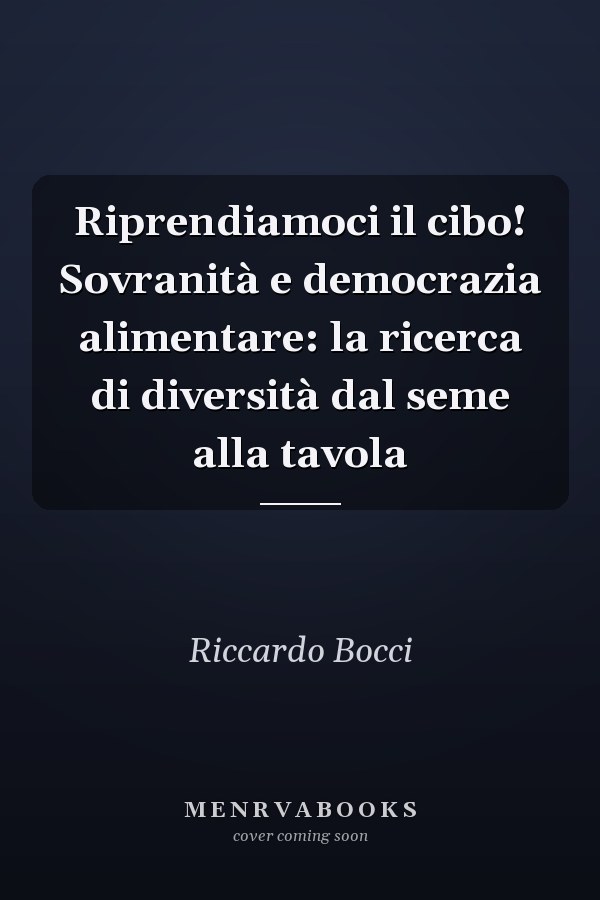 Riprendiamoci il cibo! Sovranità e democrazia alimentare: la ricerca di diversità dal seme alla tavola