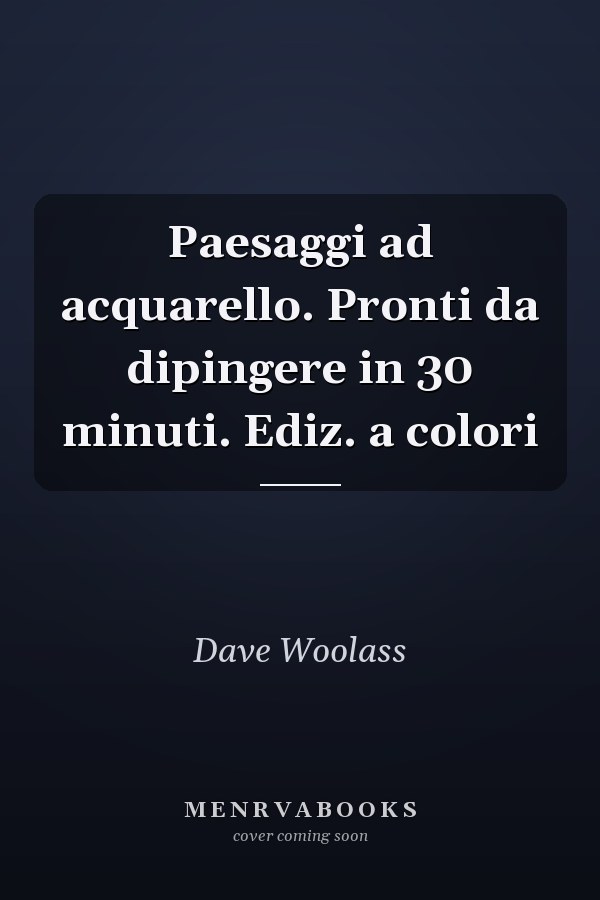 Paesaggi ad acquarello. Pronti da dipingere in 30 minuti. Ediz. a colori