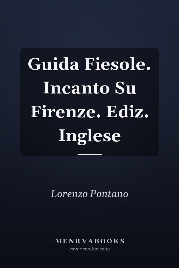 Guida Fiesole. Incanto Su Firenze. Ediz. Inglese