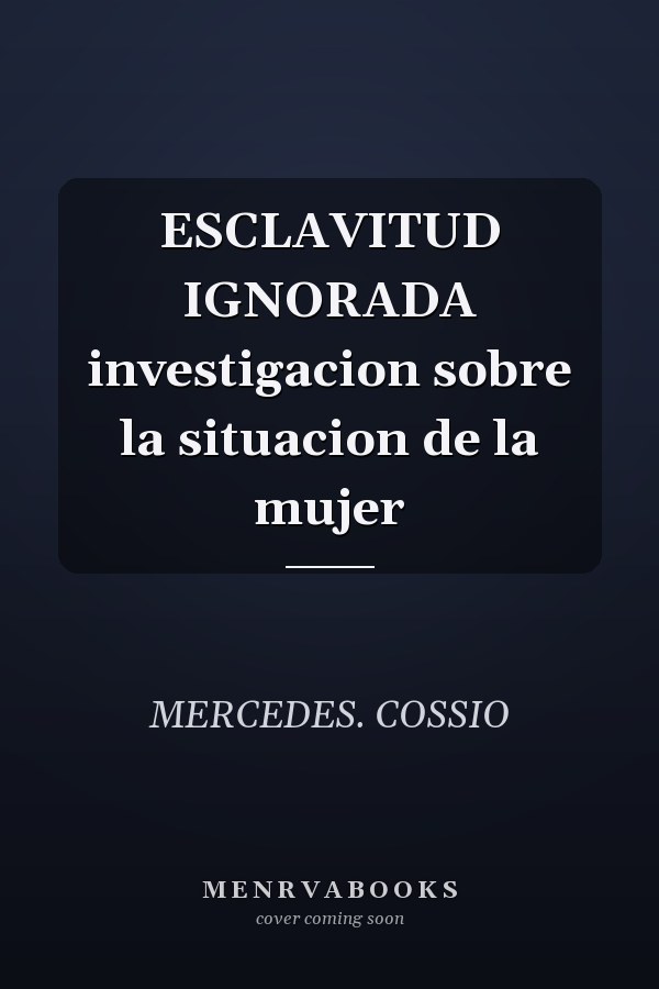 ESCLAVITUD IGNORADA investigacion sobre la situacion de la mujer