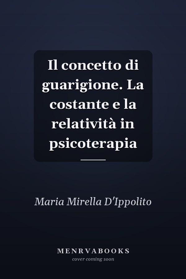Il concetto di guarigione. La costante e la relatività in psicoterapia