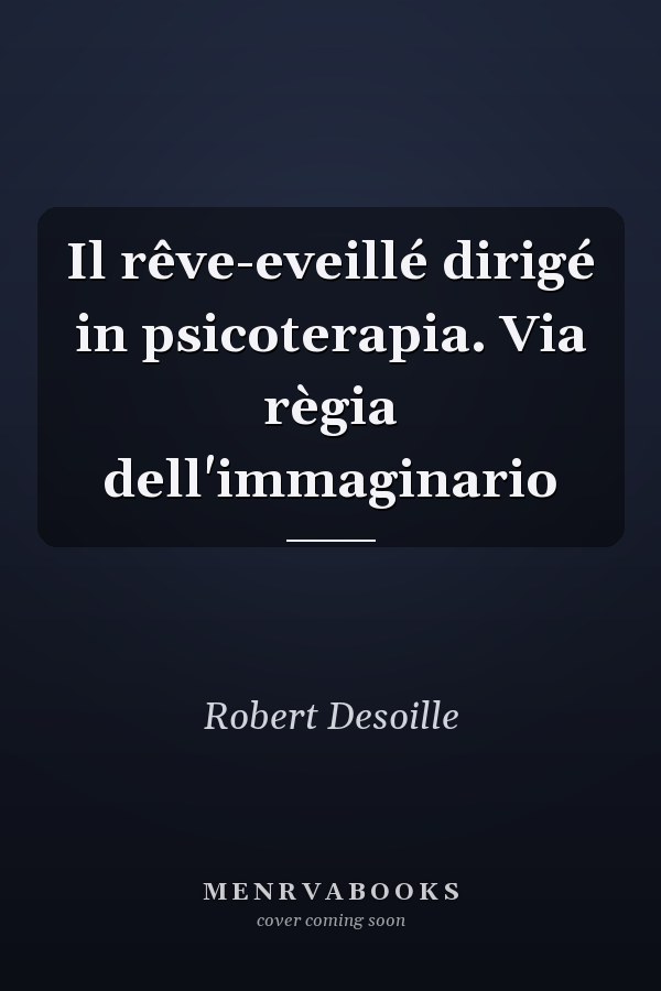 Il rêve-eveillé dirigé in psicoterapia. Via règia dell'immaginario