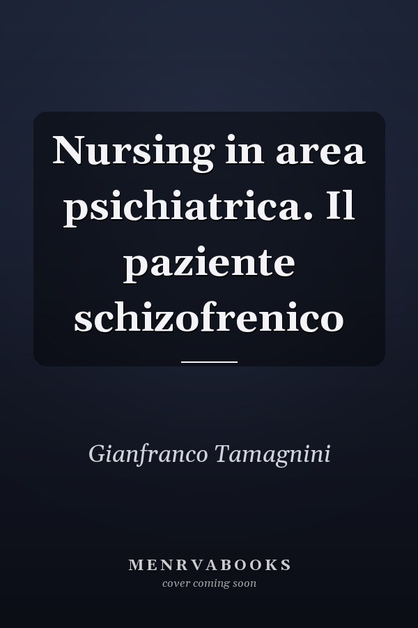 Nursing in area psichiatrica. Il paziente schizofrenico