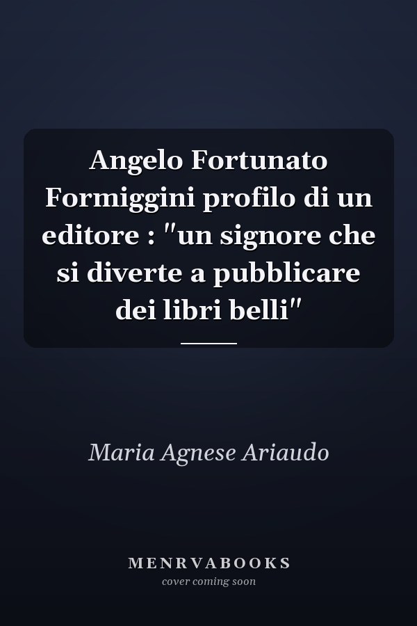 Angelo Fortunato Formiggini profilo di un editore : "un signore che si diverte a pubblicare dei libri belli"