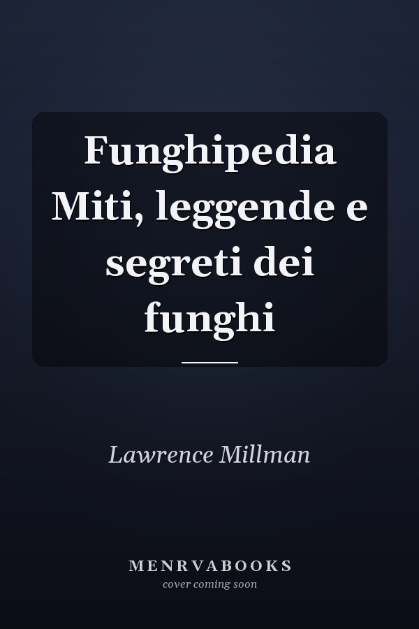 Funghipedia Miti, leggende e segreti dei funghi