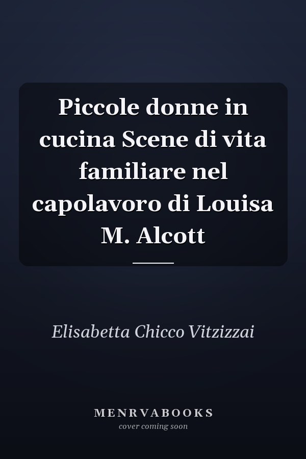 Piccole donne in cucina Scene di vita familiare nel capolavoro di Louisa M. Alcott
