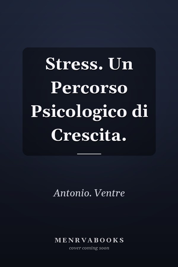 Stress. Un Percorso Psicologico di Crescita.
