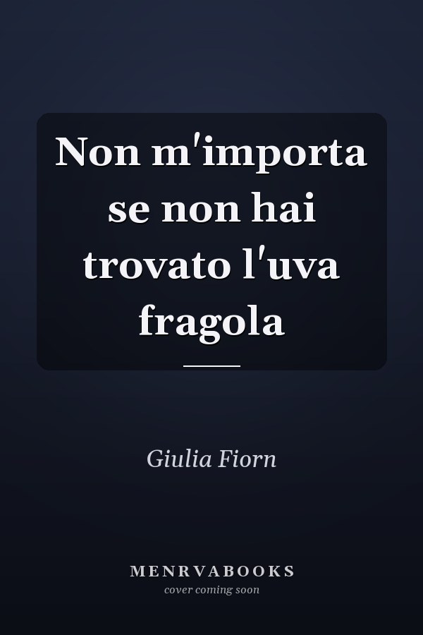 Non m'importa se non hai trovato l'uva fragola