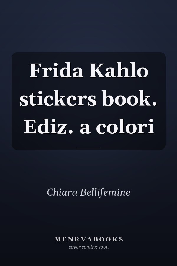 Frida Kahlo stickers book. Ediz. a colori