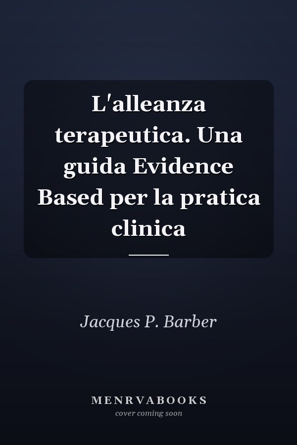 L'alleanza terapeutica. Una guida Evidence Based per la pratica clinica