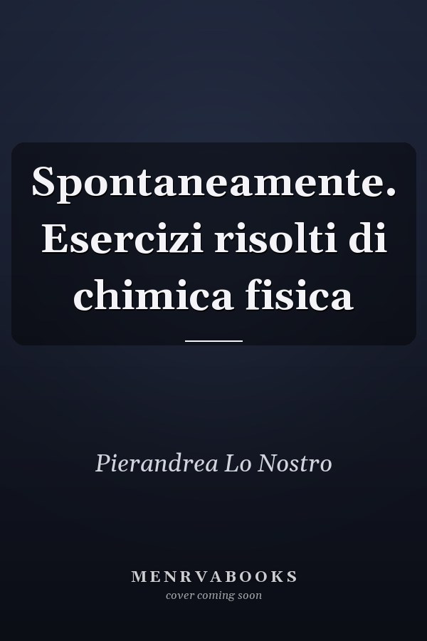 Spontaneamente. Esercizi risolti di chimica fisica