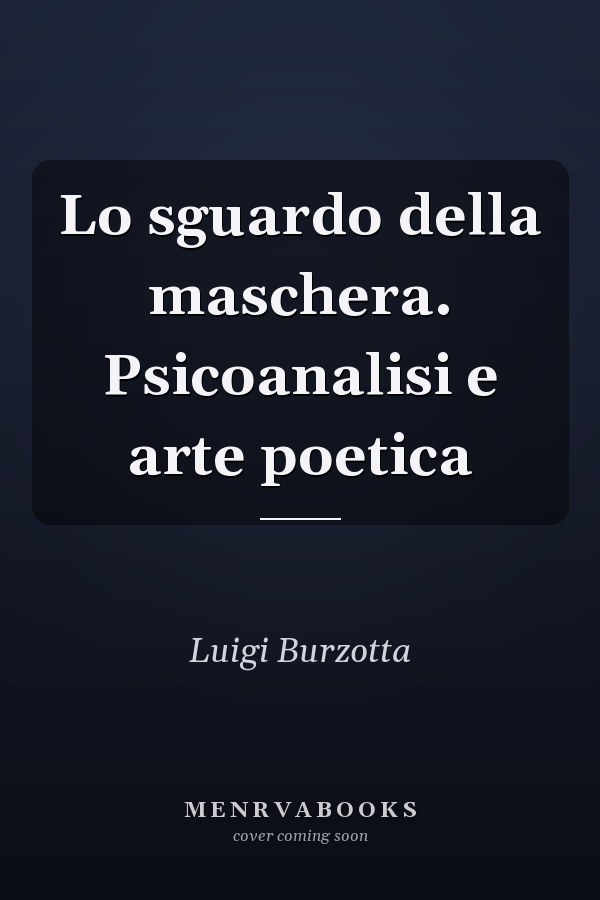 Lo sguardo della maschera. Psicoanalisi e arte poetica