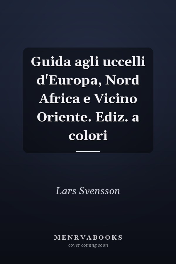 Guida agli uccelli d'Europa, Nord Africa e Vicino Oriente. Ediz. a colori
