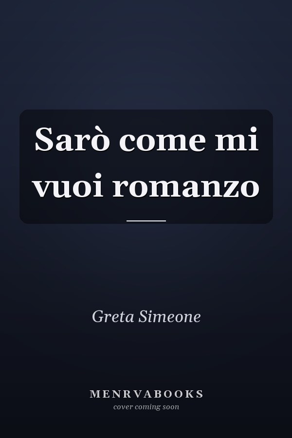 Sarò come mi vuoi romanzo