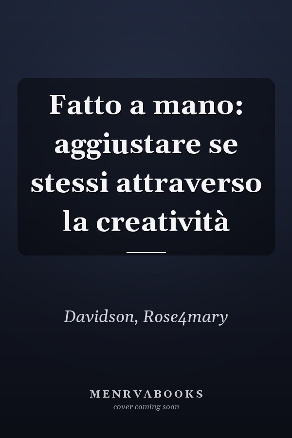 Fatto a mano: aggiustare se stessi attraverso la creatività