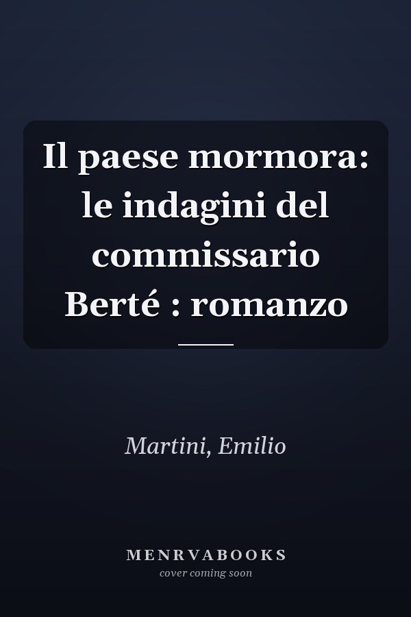 Il paese mormora: le indagini del commissario Berté : romanzo