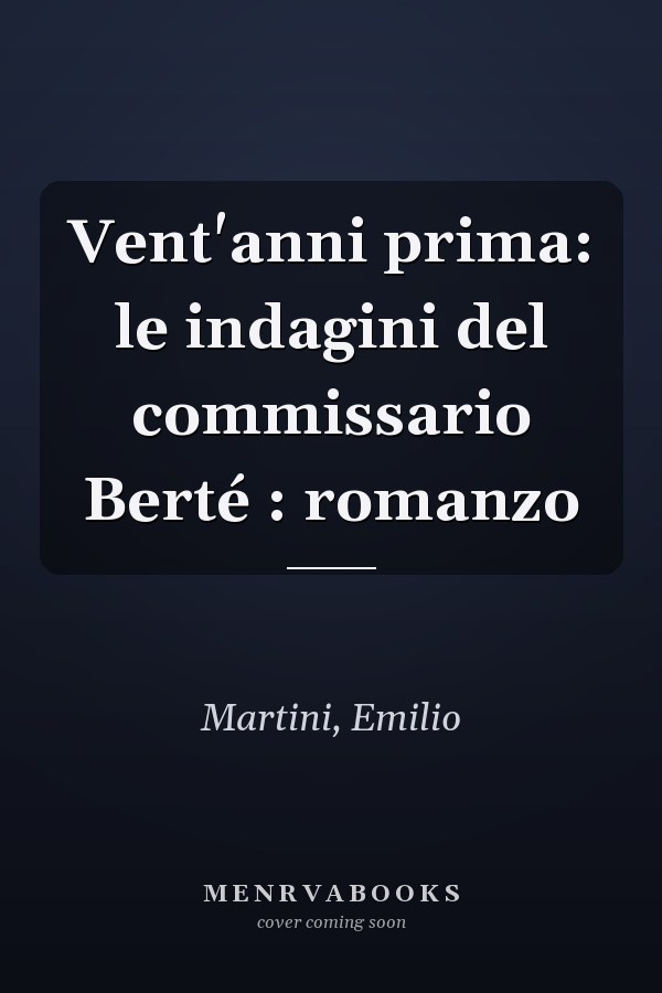 Vent'anni prima: le indagini del commissario Berté : romanzo
