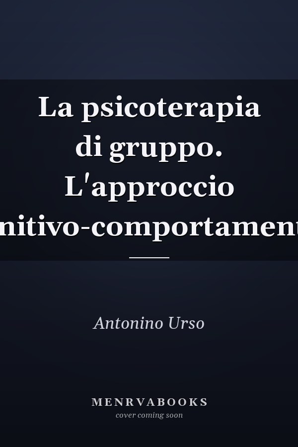 La psicoterapia di gruppo. L'approccio cognitivo-comportamentale