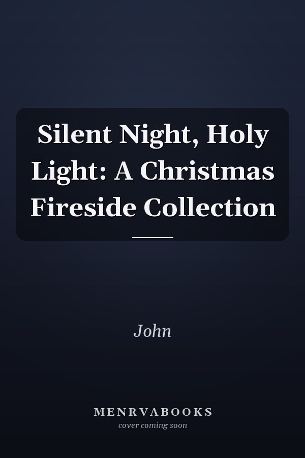 Silent Night, Holy Light: A Christmas Fireside Collection