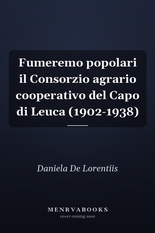 Fumeremo popolari il Consorzio agrario cooperativo del Capo di Leuca (1902-1938)
