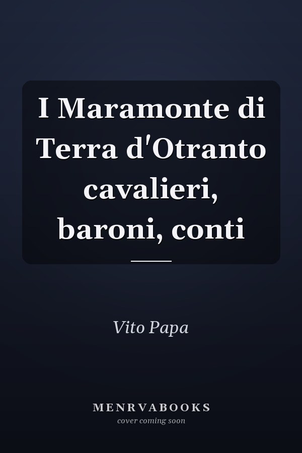 I Maramonte di Terra d'Otranto cavalieri, baroni, conti