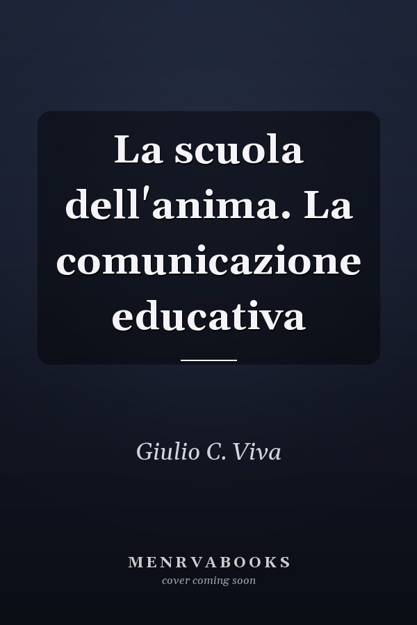 La scuola dell'anima. La comunicazione educativa