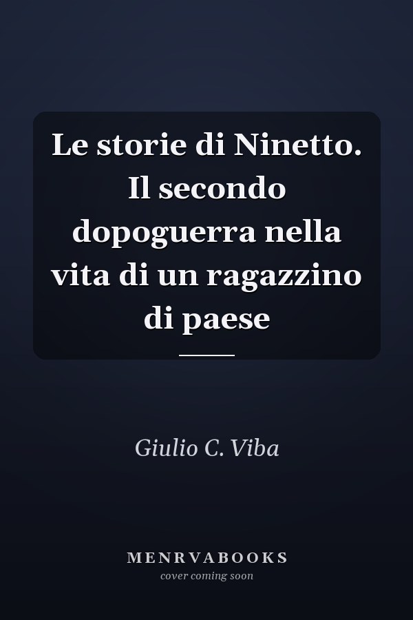 Le storie di Ninetto. Il secondo dopoguerra nella vita di un ragazzino di paese