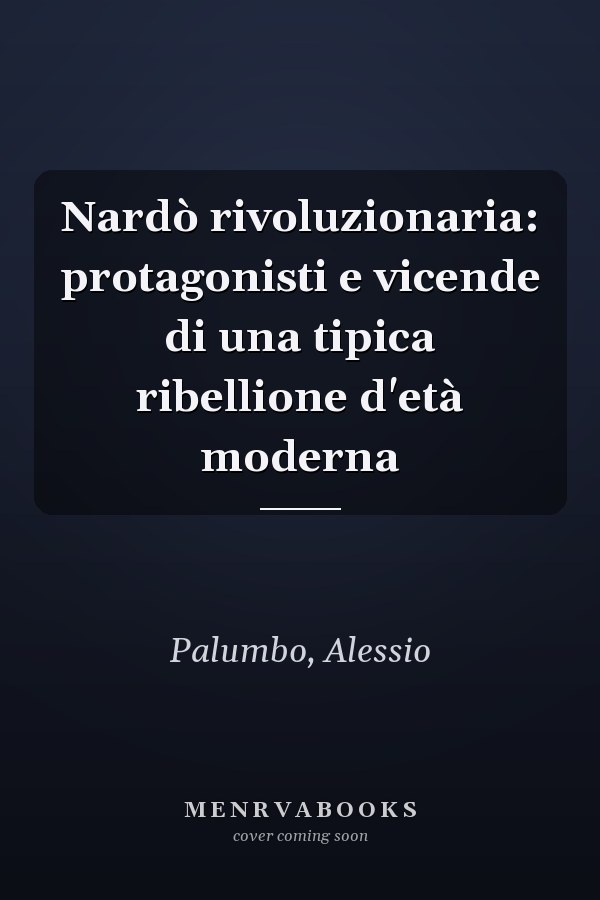 Nardò rivoluzionaria: protagonisti e vicende di una tipica ribellione d'età moderna