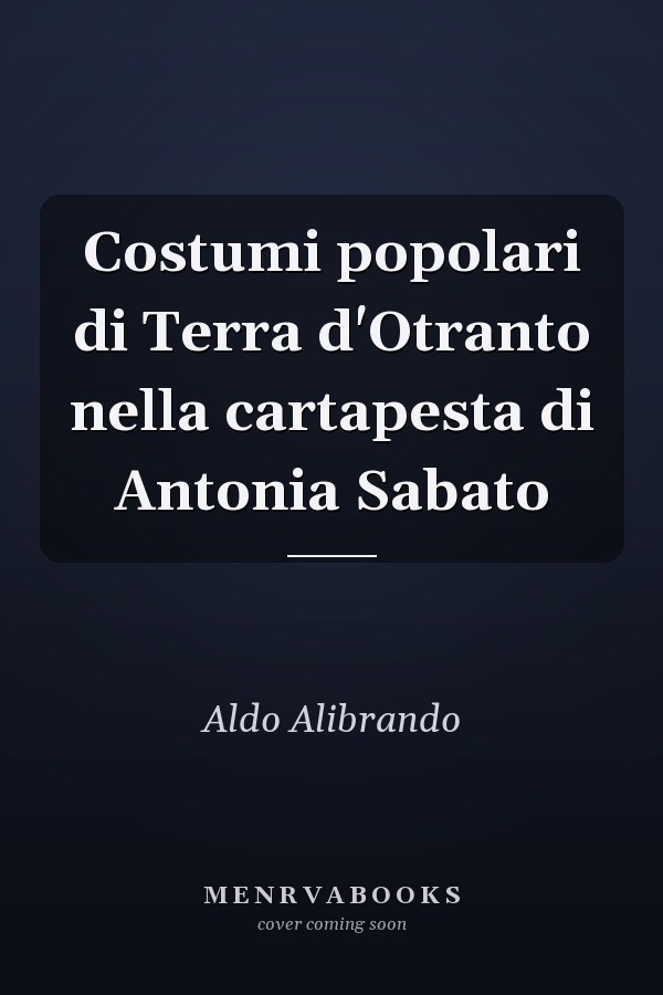 Costumi popolari di Terra d'Otranto nella cartapesta di Antonia Sabato