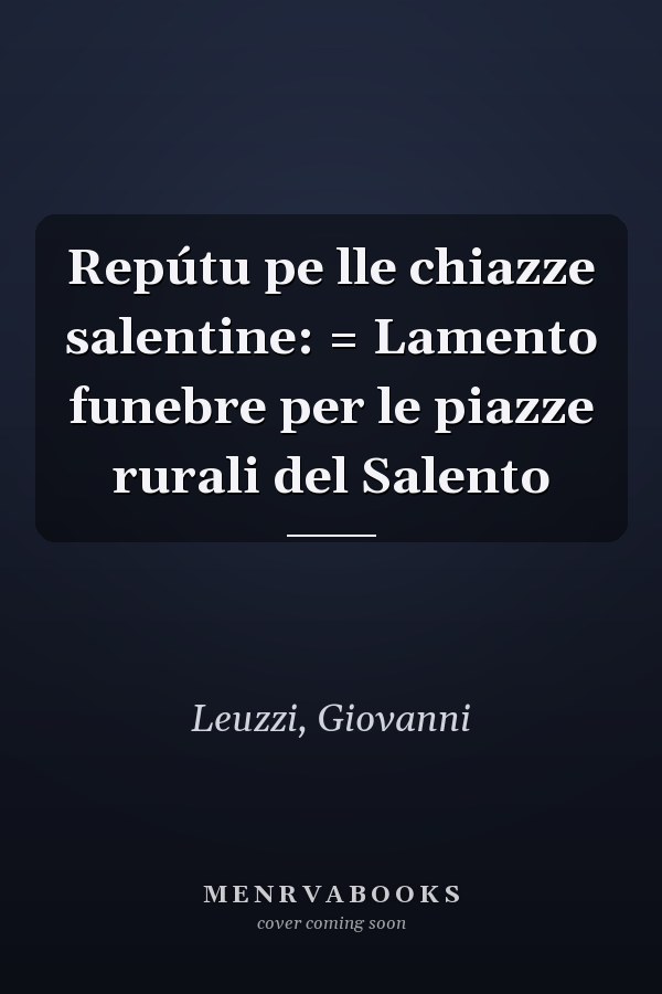 Repútu pe lle chiazze salentine: = Lamento funebre per le piazze rurali del Salento
