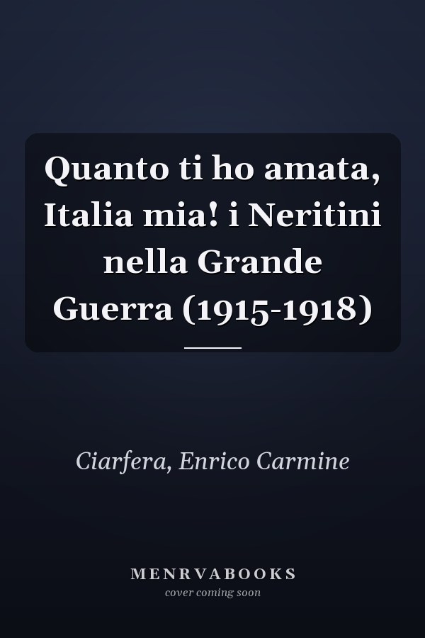 Quanto ti ho amata, Italia mia! i Neritini nella Grande Guerra (1915-1918)