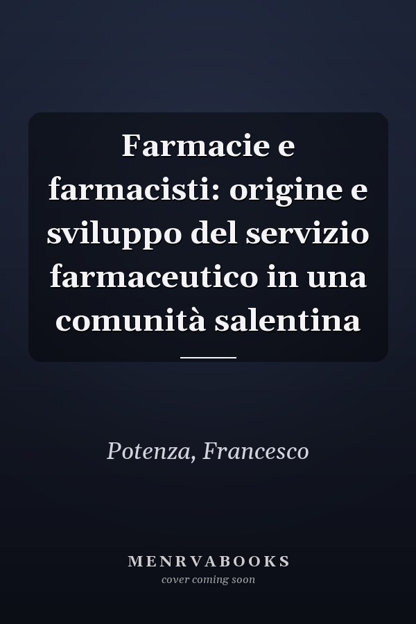 Farmacie e farmacisti: origine e sviluppo del servizio farmaceutico in una comunità salentina