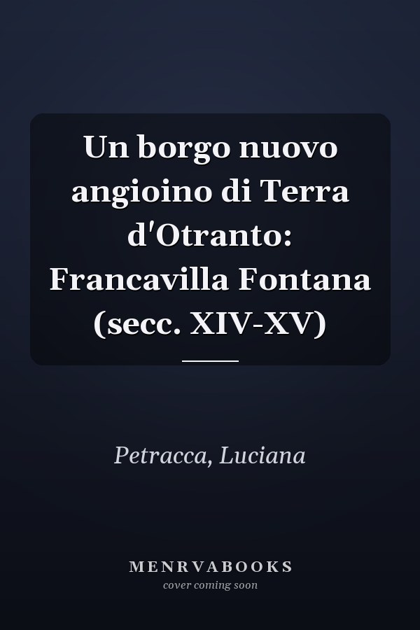 Un borgo nuovo angioino di Terra d'Otranto: Francavilla Fontana (secc. XIV-XV)